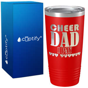 Cheer Dad I Pay She Cheers on 20oz Tumbler