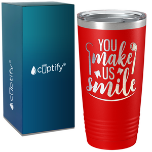 You Make Us Smile on Dentist 20oz Tumbler