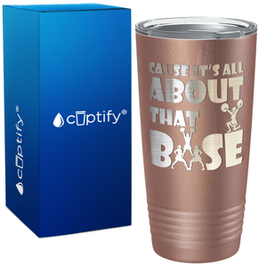 Cause It's All About the Base on 20oz Tumbler
