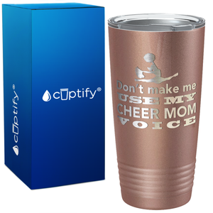 Dont Make me use my Cheer Mom Voice on 20oz Tumbler
