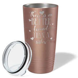 There is no Better Friend than a Sister on Rose Gold 20 oz Stainless Steel Ringneck Tumbler