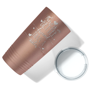 There is no Better Friend than a Sister on Rose Gold 20 oz Stainless Steel Ringneck Tumbler
