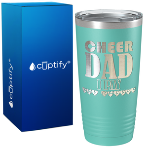 Cheer Dad I Pay She Cheers on 20oz Tumbler
