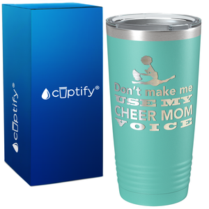 Dont Make me use my Cheer Mom Voice on 20oz Tumbler
