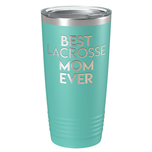 Best Lacrosse Mom Ever Laser Engraved on Stainless Steel Lacrosse Tumbler