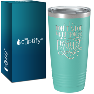 Don't Stop Until You're Proud Laser Engraved on Stainless Steel Motivational Tumbler