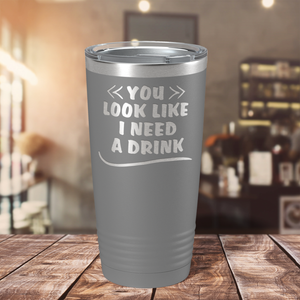 You Look Like I Need Drink on Slate 20 oz Stainless Steel Ringneck Tumbler