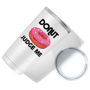 Donut Judge Me on White 20 oz Stainless Steel Tumbler