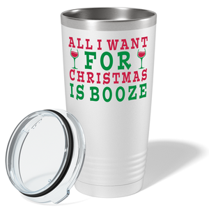All I Want for Christmas is Booze on White Holiday 20oz Tumbler