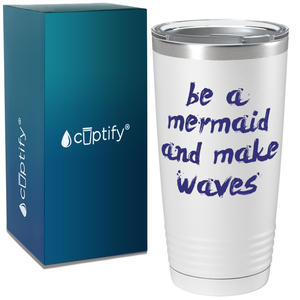Be a Mermaid and Make Waves on White Mermaid 20oz Tumbler