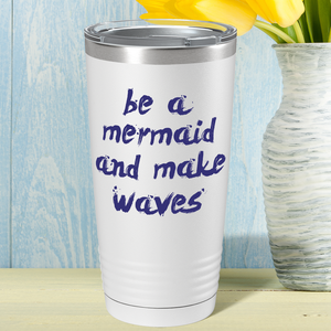 Be a Mermaid and Make Waves on White Mermaid 20oz Tumbler
