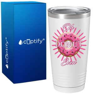 Oh Donut Even on White Donut 20oz Tumbler