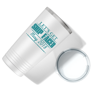 Lets Get Ship Faced Cruise Boat on White 20 oz Stainless Steel Tumbler