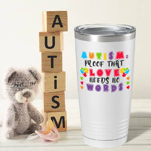 Autism Proof That Love Needs No Words on Autism 20oz Tumbler