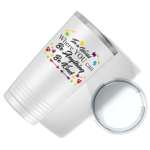 In a World Where You Can Be Anything on Autism 20oz Tumbler