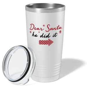 Dear Santa He Did it on White Christmas 20oz Tumbler