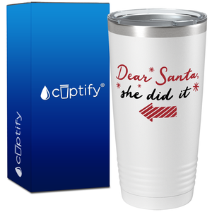 Dear Santa She Did it on White Christmas 20oz Tumbler