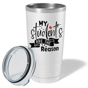 My Students are the Reason on White 20oz Tumbler
