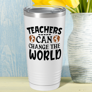 Teachers Can Change the World on White 20oz Tumbler