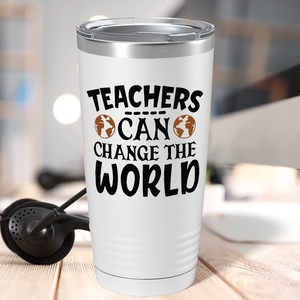 Teachers Can Change the World on White 20oz Tumbler
