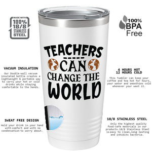 Teachers Can Change the World on White 20oz Tumbler