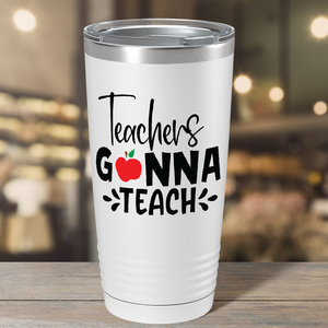 Teachers Gonna Teach on White 20oz Tumbler