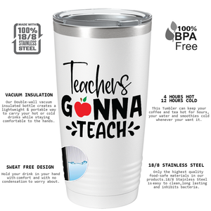 Teachers Gonna Teach on White 20oz Tumbler