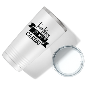 Teaching is my Cardio on White 20oz Tumbler