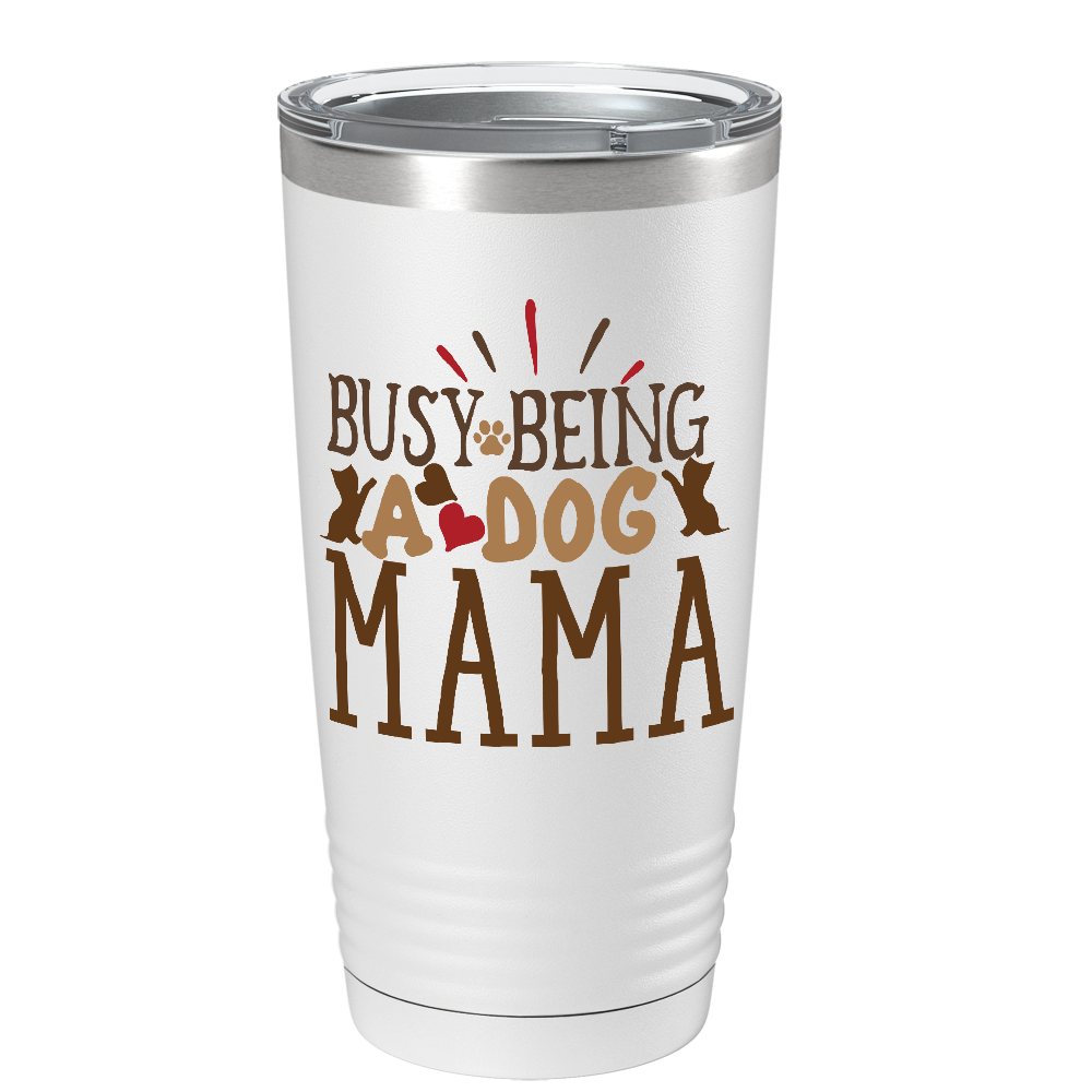 Busy Being A Dog Mama on White Tumbler