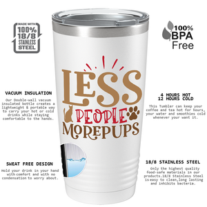 Less People More Pups on Dogs 20oz Tumbler