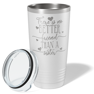 There is no Better Friend than a Sister on White 20 oz Stainless Steel Ringneck Tumbler