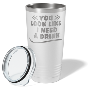You Look Like I Need Drink on White 20 oz Stainless Steel Ringneck Tumbler