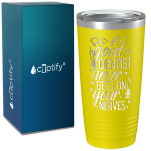 A Good Dentist Never gets on your Nerves on Dentist 20oz Tumbler