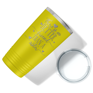 There is no Better Friend than a Sister on Yellow 20 oz Stainless Steel Ringneck Tumbler