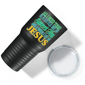 All I Need Today is a Little Bit on Black 30 oz Stainless Steel Tumbler