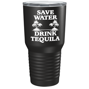 Save Water Drink Tequila on Black 30 oz Stainless Steel Drinks Tumbler