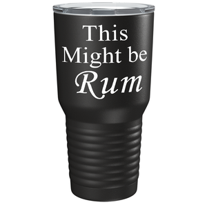 This Might be Rum on Black 30 oz Stainless Steel Drinks Tumbler