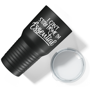 Can't Stay Home Essential on Black 30 oz Stainless Steel Essential Workers Tumbler
