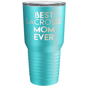Best Lacrosse Mom Ever Laser Engraved on Stainless Steel Lacrosse Tumbler