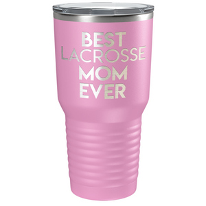 Best Lacrosse Mom Ever Laser Engraved on Stainless Steel Lacrosse Tumbler