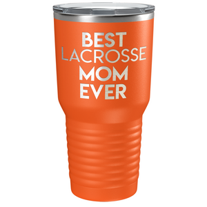 Best Lacrosse Mom Ever Laser Engraved on Stainless Steel Lacrosse Tumbler