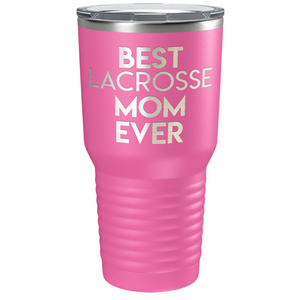 Best Lacrosse Mom Ever Laser Engraved on Stainless Steel Lacrosse Tumbler