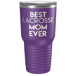 Best Lacrosse Mom Ever Laser Engraved on Stainless Steel Lacrosse Tumbler