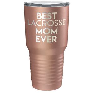 Best Lacrosse Mom Ever Laser Engraved on Stainless Steel Lacrosse Tumbler
