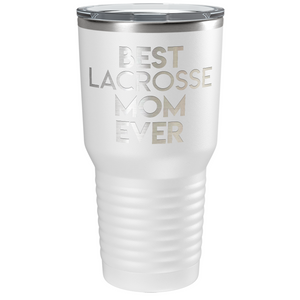 Best Lacrosse Mom Ever Laser Engraved on Stainless Steel Lacrosse Tumbler