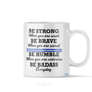 Be Strong When You are Weak 11oz Ceramic Coffee Mug
