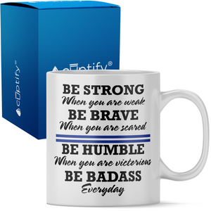 Be Strong When You are Weak 11oz Ceramic Coffee Mug