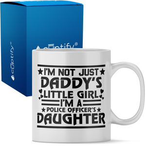 I'm Not Just Daddy's Little Girl Police 11oz Ceramic Coffee Mug