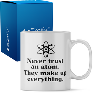 Never Trust an Atom 11oz Ceramic Coffee Mug