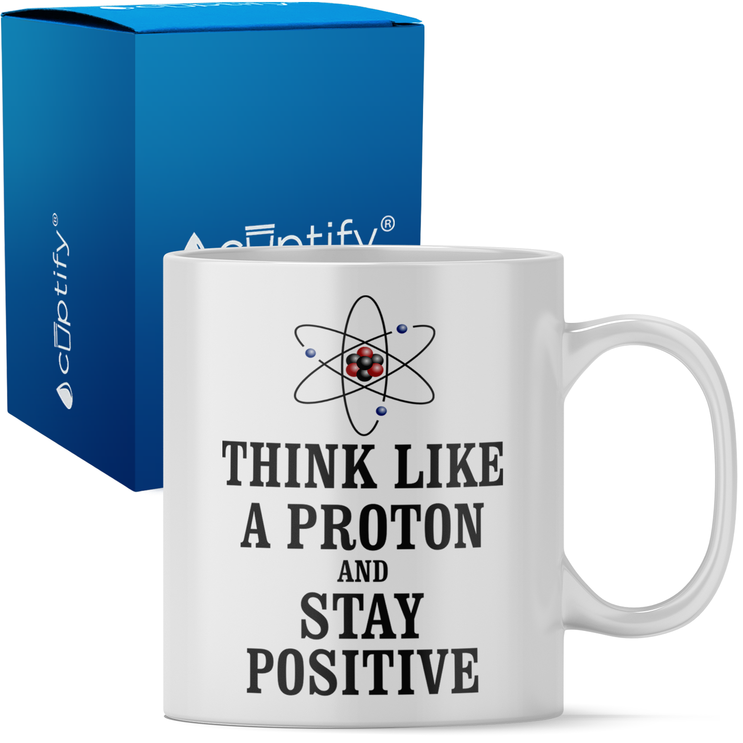 Think like a Proton and Stay Positive 11oz Ceramic Coffee Mug